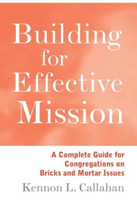 Building for Effective Mission   -     By: Kennon L. Callahan
