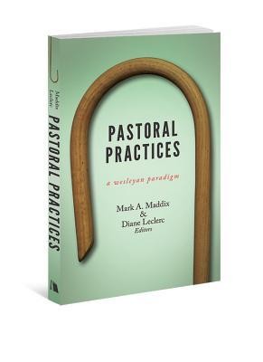 Pastoral Practices: A Wesleyan Paradigm  -     By: Diane LeClerc, Mark A Maddix
