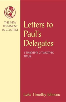 Letters to Paul's Delegates: 1 Timothy, 2 Timothy, & Titus  -     By: Luke Timothy Johnson
