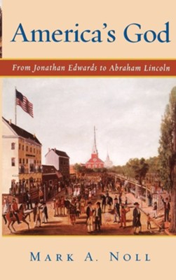 America's God: From Jonathan Edwards to Abraham Lincoln   -     By: Mark A. Noll
