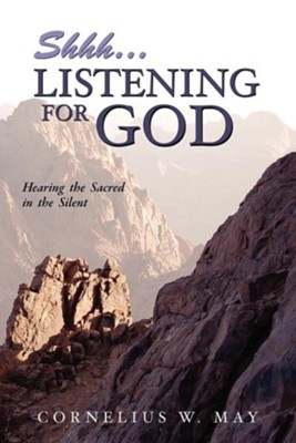 Shh...Listening for God  -     By: Cornelius W. May
