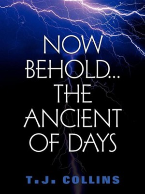 Now Behold... The Ancient of Days   -     By: T J Collins
