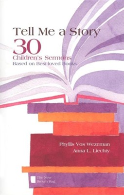 Tell Me a Story: 30 Children's Sermons Based on Best-Loved Books  -     By: Phyllis Vos Wezeman, Anna L. Liechty
