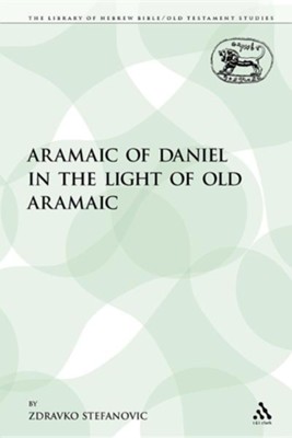 The Aramaic of Daniel in the Light of Old Aramaic  -     By: Zdravko Stefanovic
