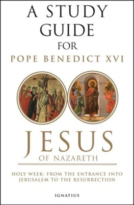 Jesus of Nazareth: Holy Week: From the Entrance Into Jerusalem To The Resurrection, Volume II Study Guide  -     By: Pope Benedict XVI
