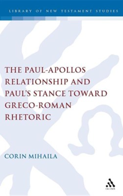 The Paul-Apollos Relationship and Paul's Stance Toward Greco-Roman Rhetoric  -     By: Corin Mihaila
