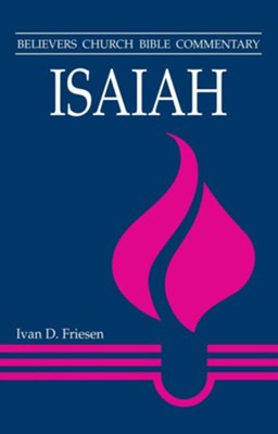 Isaiah: Believers Church Bible Commentary Series  -     By: Ivan D. Friesen
