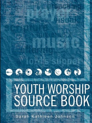 Youth Worship Source Book  -     By: Sarah Kathleen Johnson
