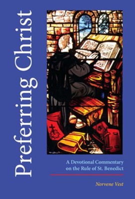 Preferring Christ: A Devotional Commentary on the Rule of Saint Benedict  -     By: Norvene Vest
