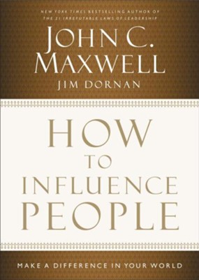 How to Influence People: Make a Difference in Your World  -     By: John C. Maxwell
