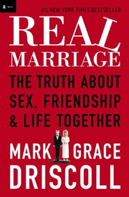 Real Marriage: The Truth About Sex, Friendship & Life Together  -     By: Mark Driscoll, Grace Driscoll
