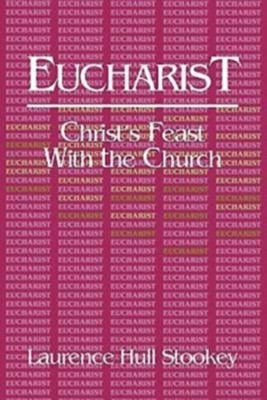 Eucharist: Christ's Feast with the Church   -     By: Laurence Hull Stookey
