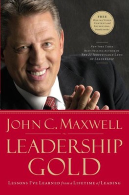 Leadership Gold: Lessons I've Learned from a Lifetime of Leading  -     By: John C. Maxwell
