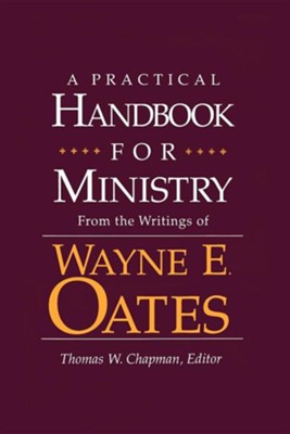 A Practical Handbook for Ministry: From the Writings of Wayne E. Oates  -     By: Wayne E. Oates
