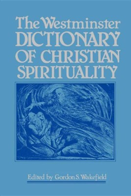 The Westminster Dictionary of Christian Spirituality  -     By: Gordon S. Wakefield
