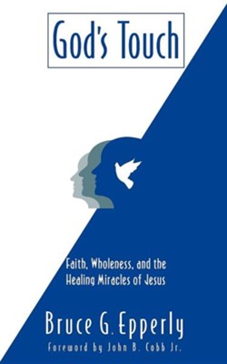 God's Touch: Faith, Wholeness, and the Healing Miracles of Jesus  -     By: Bruce G. Epperly
