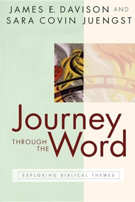 Journey through the Word: Exploring Biblical Themes  -     By: Sara Covin Juengst, James E. Davison
