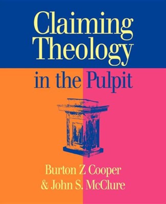 Claiming Theology in the Pulpit  -     By: Burton Z. Cooper, John S. McClure
