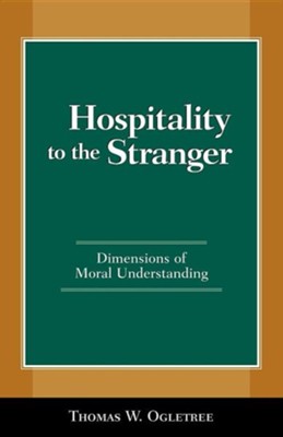 Hospitality to the Stranger: Dimensions of Moral Understanding  -     By: Thomas W. Ogletree
