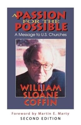 A Passion for the Possible, Second Edition: A Message to U.S. Churches  -     By: William Sloane Coffin
