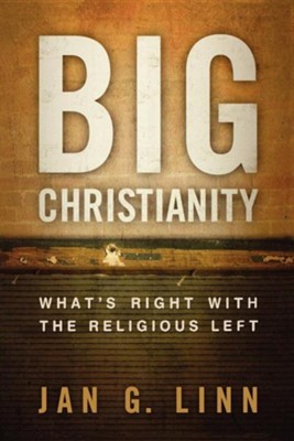 Big Christianity: What's Right with the Religious Left   -     By: Jan G. Linn
