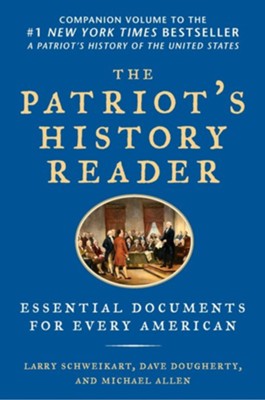 The Patriot's History Reader: Essential Documents for Every American  -     By: Larry Schweikart, Michael Allen, Dave Dougherty
