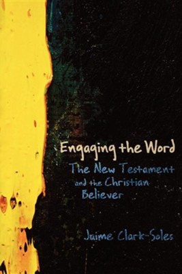 Engaging the Word: The New Testament and the Christian Believer  -     By: Jaime Clark-Soles
