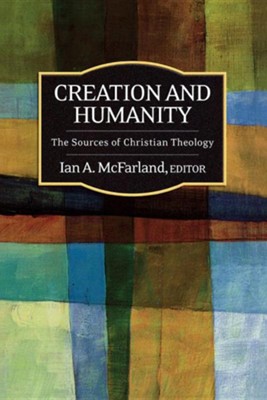 Creation and Humanity: The Sources of Christian Theology  -     By: Ian A. McFarland
