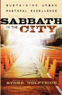 Sabbath in the City: Sustaining Urban Pastoral Excellence  -     By: Brian P. Stone, Claire E. Wolfteich
