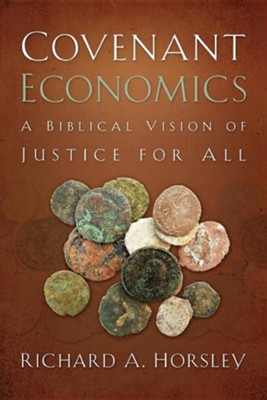 Covenant Economics: A Biblical Vision of Justice for All  -     By: Richard Horsley
