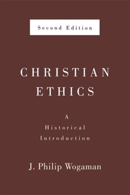 Christian Ethics, Second Edition: A Historical Introduction  -     By: J. Philip Wogaman
