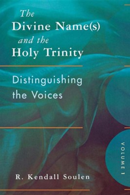 The Divine Name(s) and the Holy Trinity, Volume One: Distinguishing the Voices  -     By: R. Kendall Soulen
