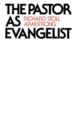 The Pastor as Evangelist  -     By: Richard Stoll Armstrong
