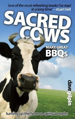 Sacred Cows Make Great BBQ's: Turning up the Heat on Spiritual Myths  -     By: David Gilpin

