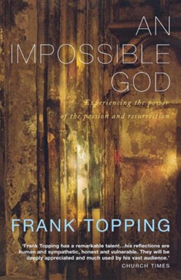 An Impossible God: A Classic Meditation on the Passion  -     By: Frank Topping
