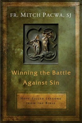 Winning the Battle Against Sin: Hope-Filled Lessons from the Bible  -     By: Father Mitch Pacwa S.J.
