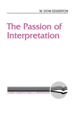 The Passion of Interpretation   -     By: W. Dow Edgerton
