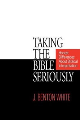 Taking the Bible Seriously   -     By: J. Benton White
