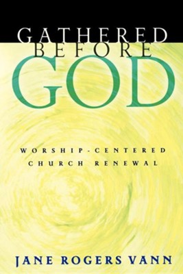 Gathered Before God: Worship-Centered Church Renewal  -     By: Jane Rogers Vann
