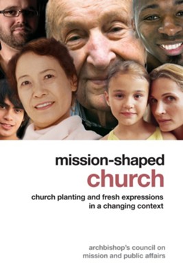 Mission-Shaped Church: Church Planting and Fresh Expressions in a Changing Context  -     By: Archbishop Council Mission & Foreign Affairs
