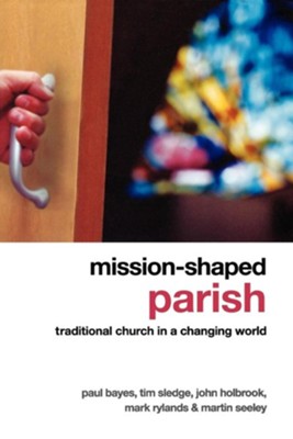 Mission-Shaped Parish: Traditional Church in a Changing World  -     By: Paul Bayes, Tim Sledge, John Holbrook
