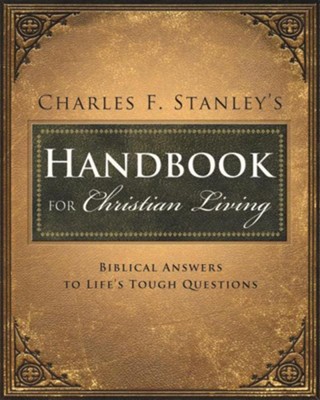 Charles F. Stanley's Handbook for Christian Living: Biblical Answers to Life's Tough Questions  -     By: Charles F. Stanley

