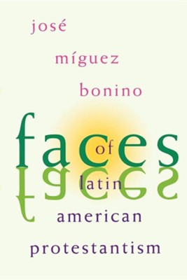 Faces of Latin American Protestantism,   -     By: Jose Miguez Bonino
