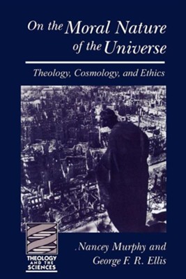 On the Moral Nature of the Universe   -     By: George F.R. Ellis, Nancey Murphy
