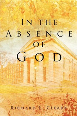 In the Absence of God  -     By: Richard L. Cleary
