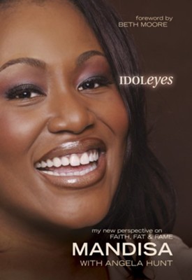 Idoleyes: My New Perspective on Faith, Fat, & Fame  -     By: Mandisa, Angela Hunt
