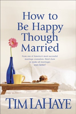 How to Be Happy Though Married    -     By: Tim LaHaye
