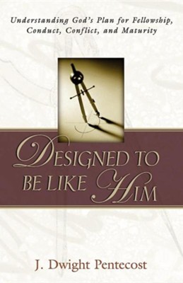 Designed to Be Like Him  -     By: J. Dwight Pentecost
