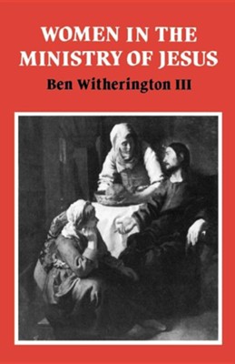 Women in the Ministry of Jesus: A Study of Jesus' Attitudes to Women and Their Roles as Reflected in His Earthly Life  -     By: Ben Witherington III
