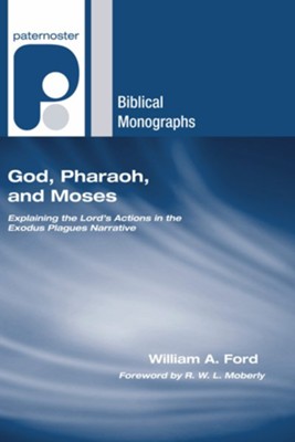 God, Pharaoh, and Moses: Explaining the Lord's Actions in the Exodus Plagues Narrative  -     By: William Ford, R.W.L. Moberly
